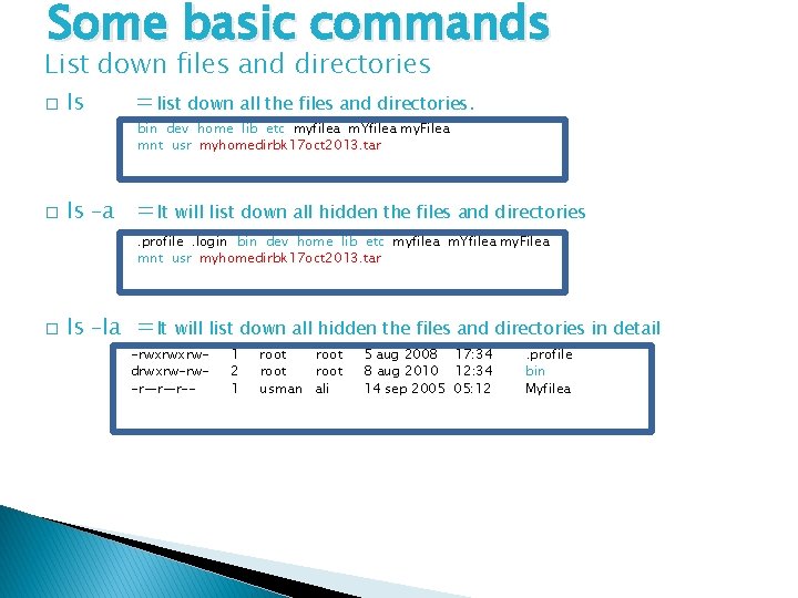 Some basic commands List down files and directories � ls =list down all the
