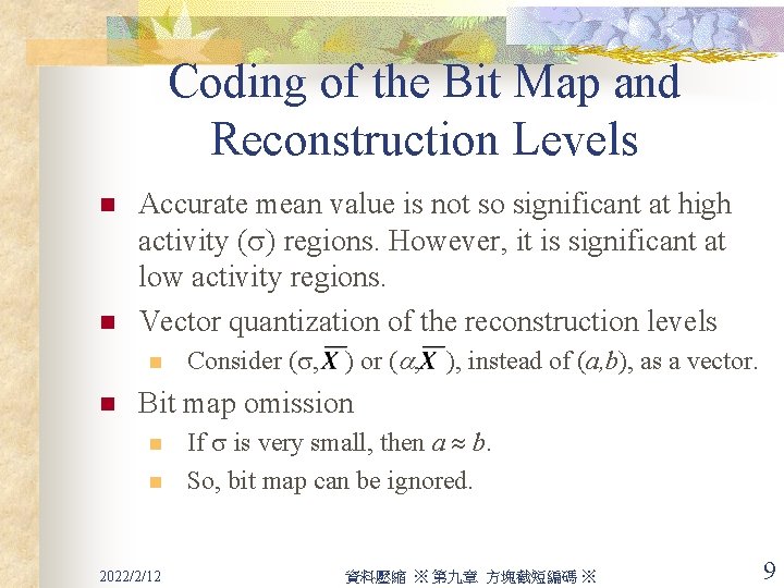 Coding of the Bit Map and Reconstruction Levels n n Accurate mean value is