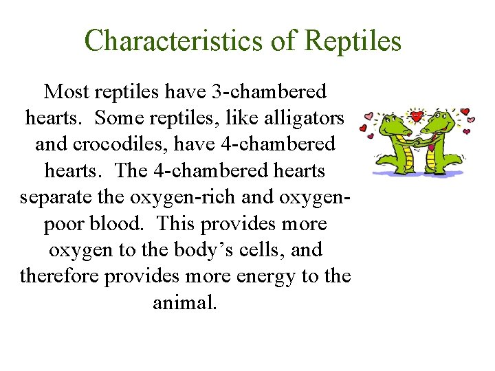 Characteristics of Reptiles Most reptiles have 3 -chambered hearts. Some reptiles, like alligators and Characteristics of Reptiles Most reptiles have 3 -chambered hearts. Some reptiles, like alligators and