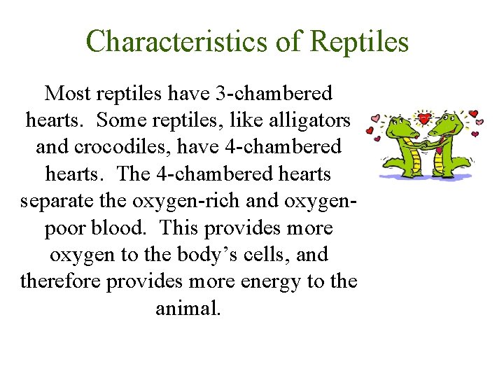 Characteristics of Reptiles Most reptiles have 3 -chambered hearts. Some reptiles, like alligators and