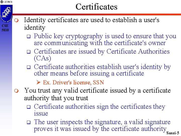 Certificates CSE 5810 Identity certificates are used to establish a user's identity Public key