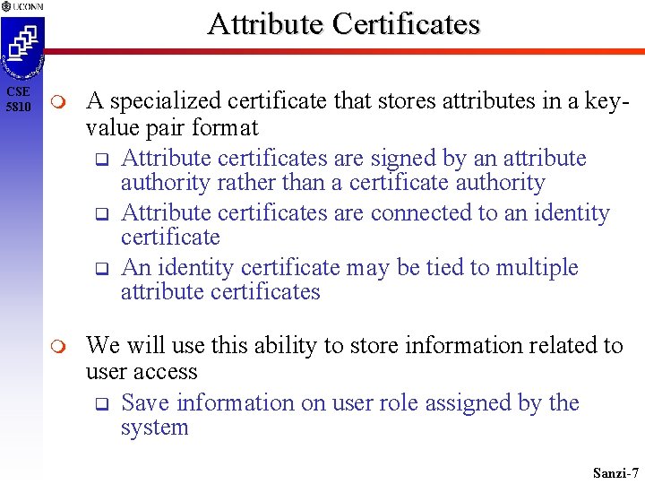 Attribute Certificates CSE 5810 A specialized certificate that stores attributes in a keyvalue pair