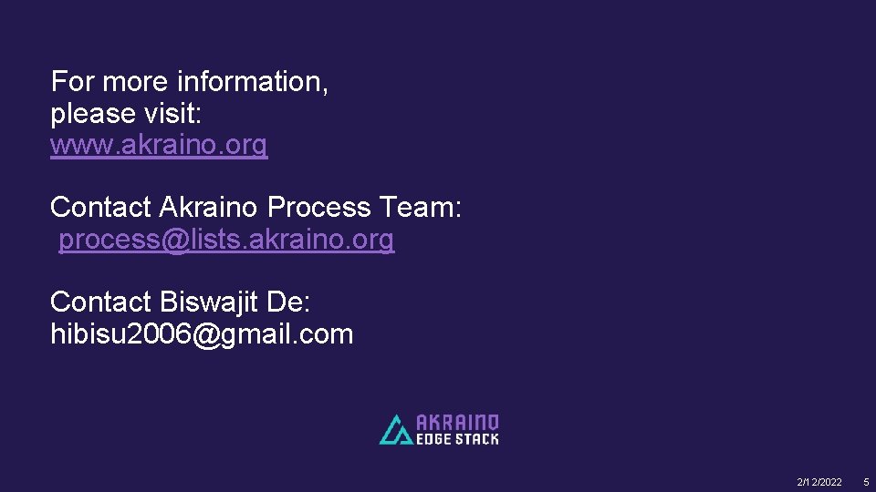 For more information, please visit: www. akraino. org Contact Akraino Process Team: process@lists. akraino.
