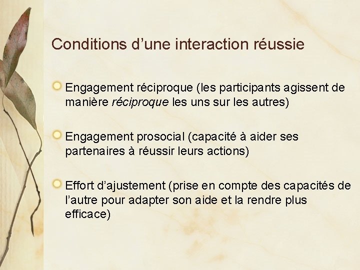 Conditions d’une interaction réussie Engagement réciproque (les participants agissent de manière réciproque les uns