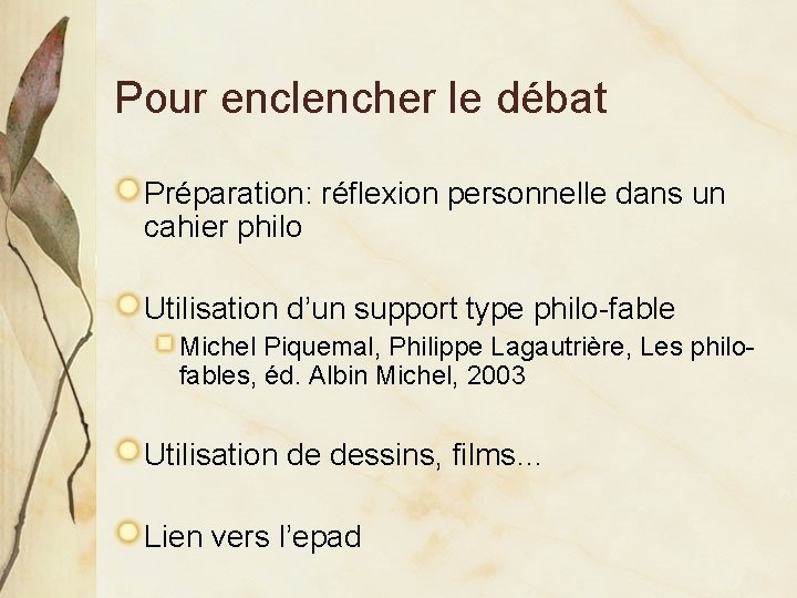 Pour enclencher le débat Préparation: réflexion personnelle dans un cahier philo Utilisation d’un support