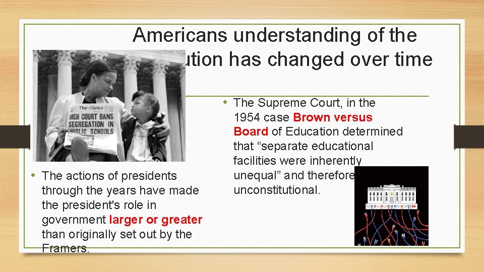 Americans understanding of the Constitution has changed over time • The Supreme Court, in