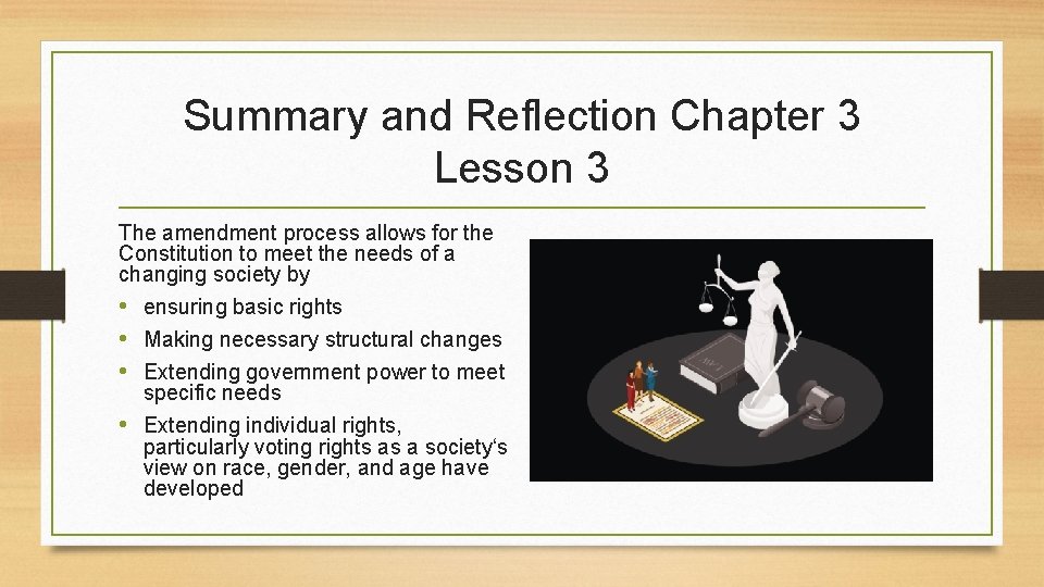 Summary and Reflection Chapter 3 Lesson 3 The amendment process allows for the Constitution