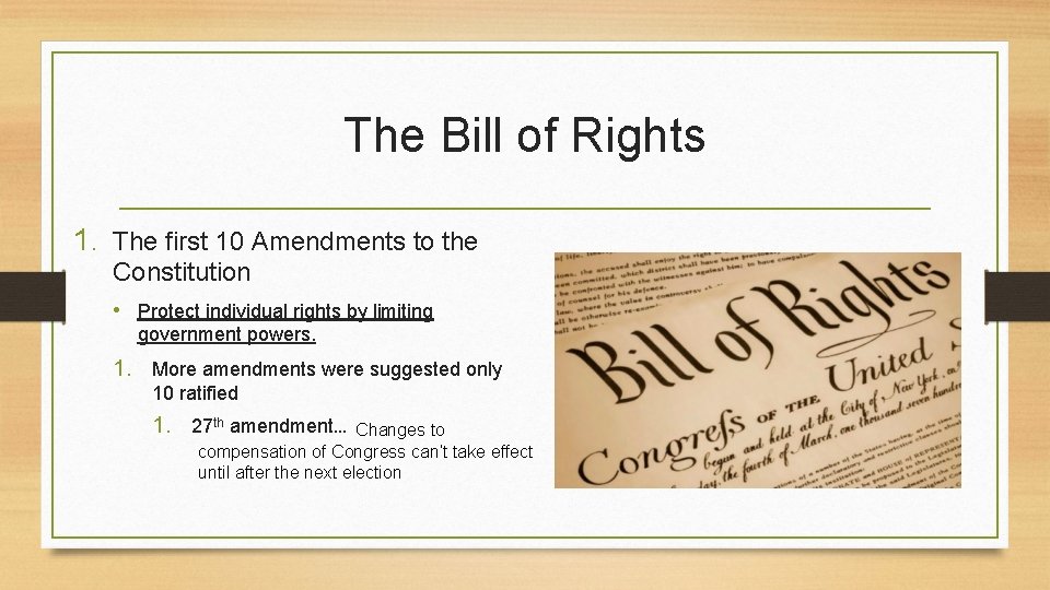 The Bill of Rights 1. The first 10 Amendments to the Constitution • Protect