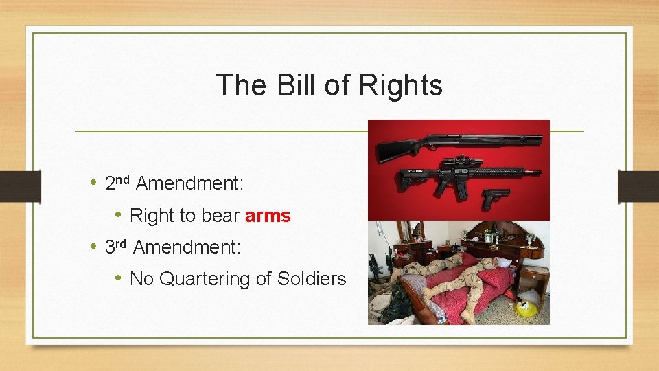 The Bill of Rights • 2 nd Amendment: • Right to bear arms •