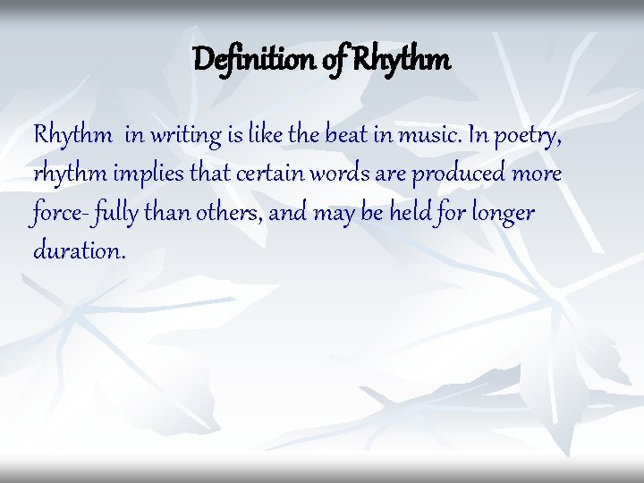 Definition of Rhythm in writing is like the beat in music. In poetry, rhythm