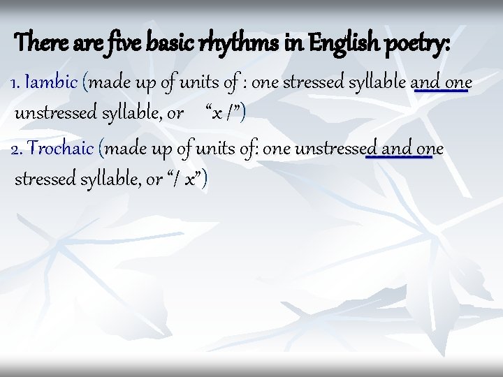 There are five basic rhythms in English poetry: 1. Iambic (made up of units
