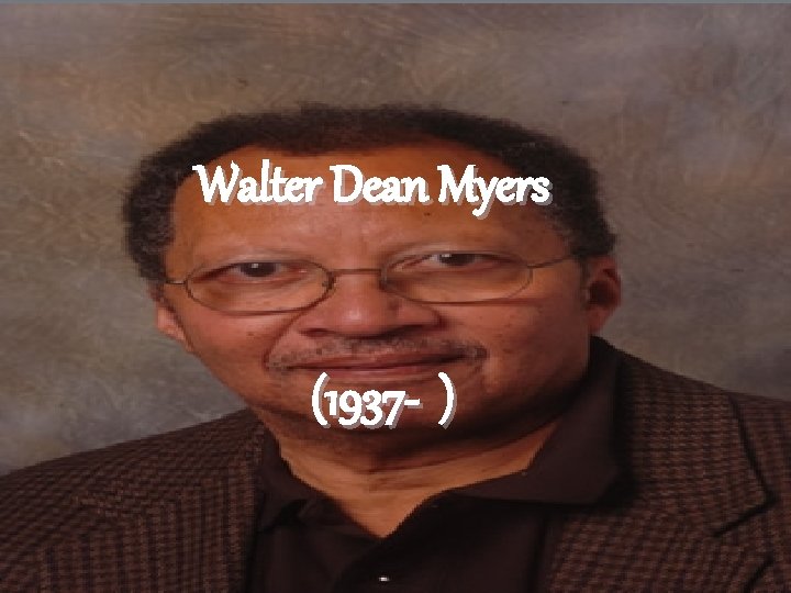 Walter Dean Myers (1937 - ) 