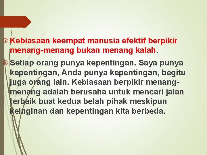  Kebiasaan keempat manusia efektif berpikir menang-menang bukan menang kalah. Setiap orang punya kepentingan.