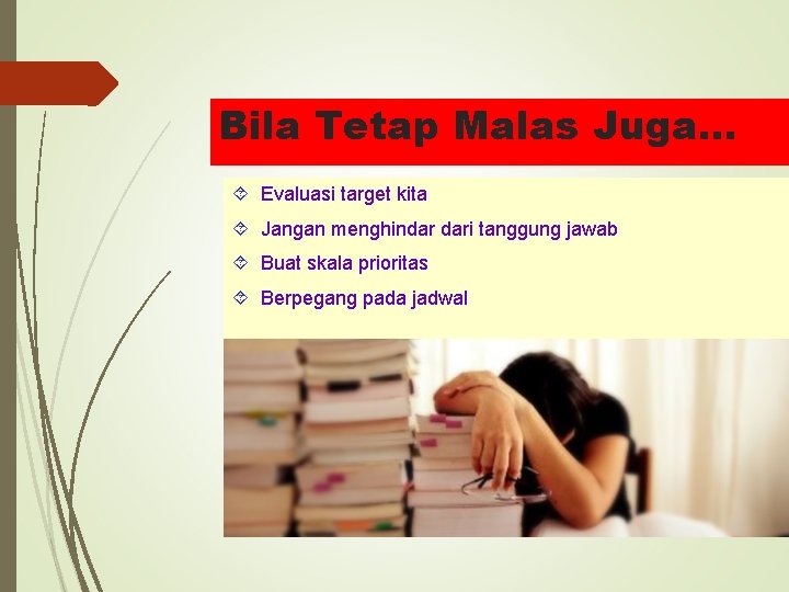 Bila Tetap Malas Juga… Evaluasi target kita Jangan menghindar dari tanggung jawab Buat skala