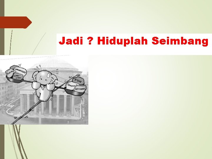 Jadi ? Hiduplah Seimbang 