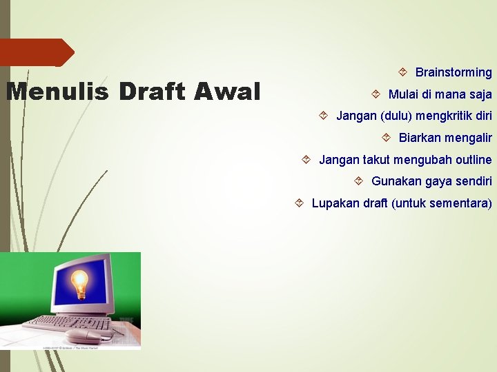 Menulis Draft Awal Brainstorming Mulai di mana saja Jangan (dulu) mengkritik diri Biarkan mengalir