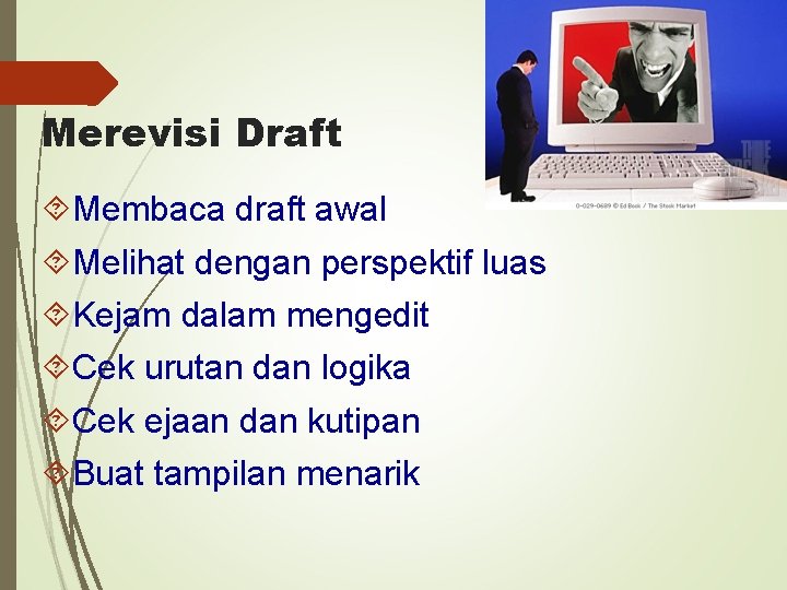 Merevisi Draft Membaca draft awal Melihat dengan perspektif luas Kejam dalam mengedit Cek urutan