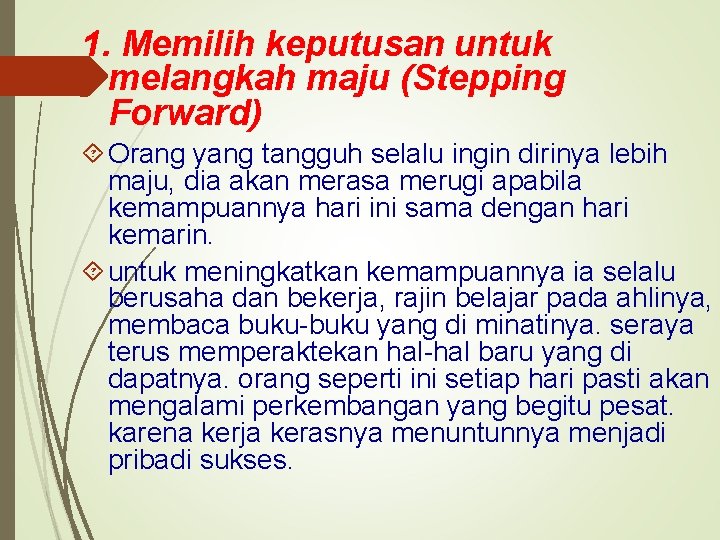 1. Memilih keputusan untuk melangkah maju (Stepping Forward) Orang yang tangguh selalu ingin dirinya