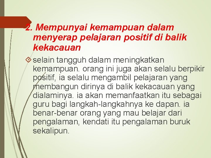 2. Mempunyai kemampuan dalam menyerap pelajaran positif di balik kekacauan selain tangguh dalam meningkatkan