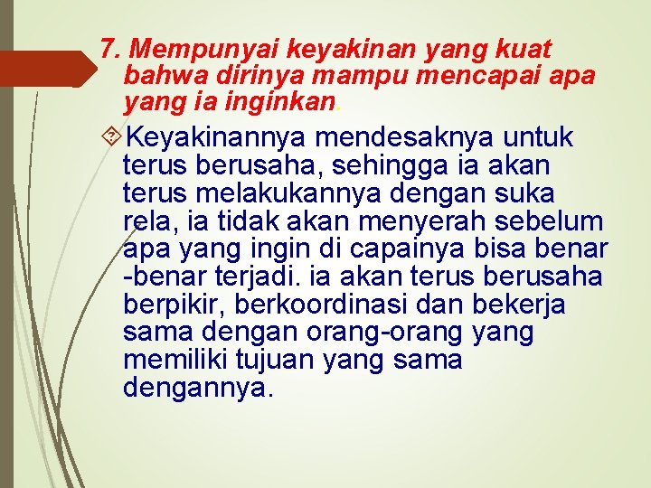 7. Mempunyai keyakinan yang kuat bahwa dirinya mampu mencapai apa yang ia inginkan. Keyakinannya