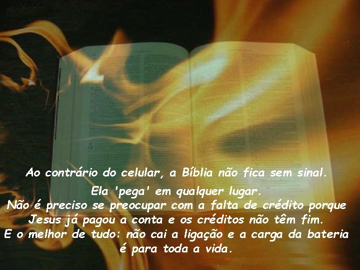 Ao contrário do celular, a Bíblia não fica sem sinal. Ela 'pega' em qualquer