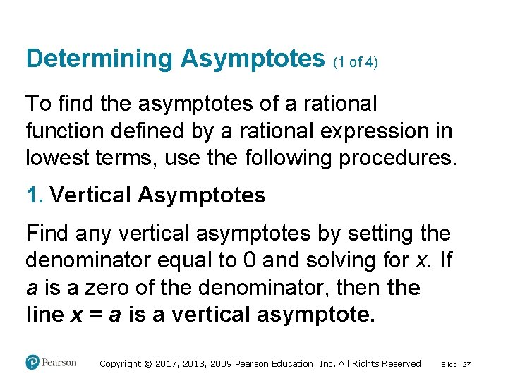 Determining Asymptotes (1 of 4) To find the asymptotes of a rational function defined
