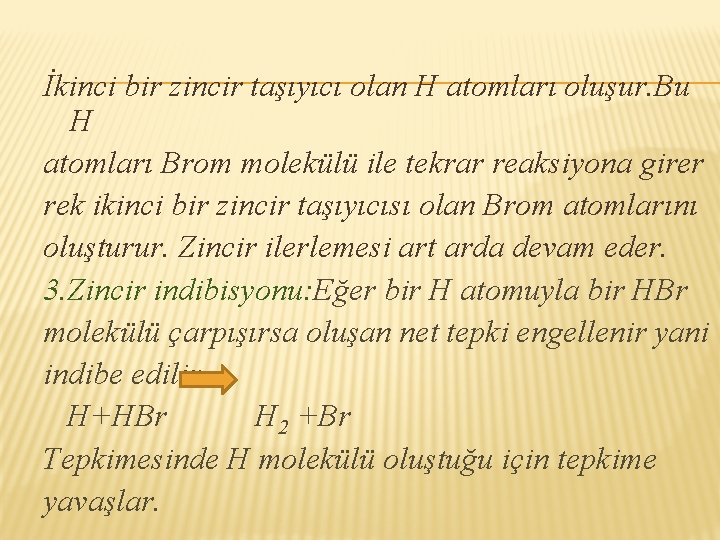 İkinci bir zincir taşıyıcı olan H atomları oluşur. Bu H atomları Brom molekülü ile