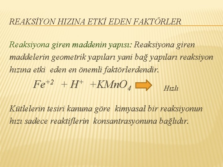 REAKSİYON HIZINA ETKİ EDEN FAKTÖRLER Reaksiyona giren maddenin yapısı: Reaksiyona giren maddelerin geometrik yapıları