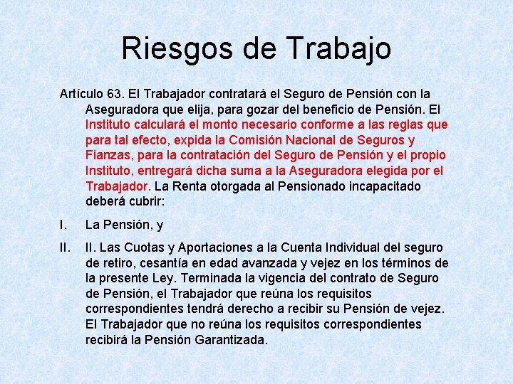 Riesgos de Trabajo Artículo 63. El Trabajador contratará el Seguro de Pensión con la