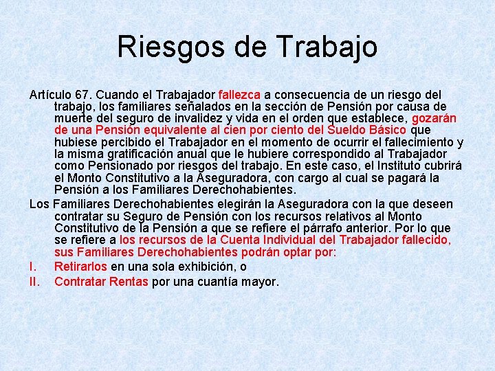 Riesgos de Trabajo Artículo 67. Cuando el Trabajador fallezca a consecuencia de un riesgo