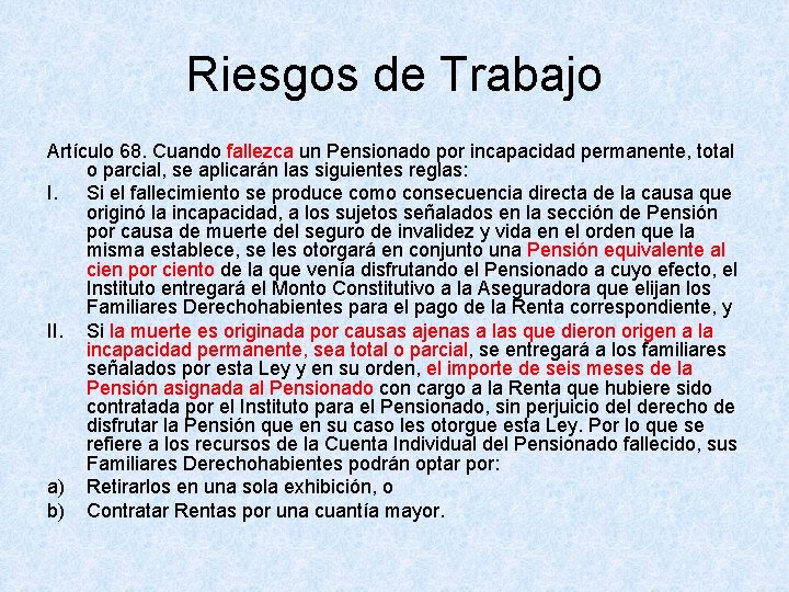 Riesgos de Trabajo Artículo 68. Cuando fallezca un Pensionado por incapacidad permanente, total o