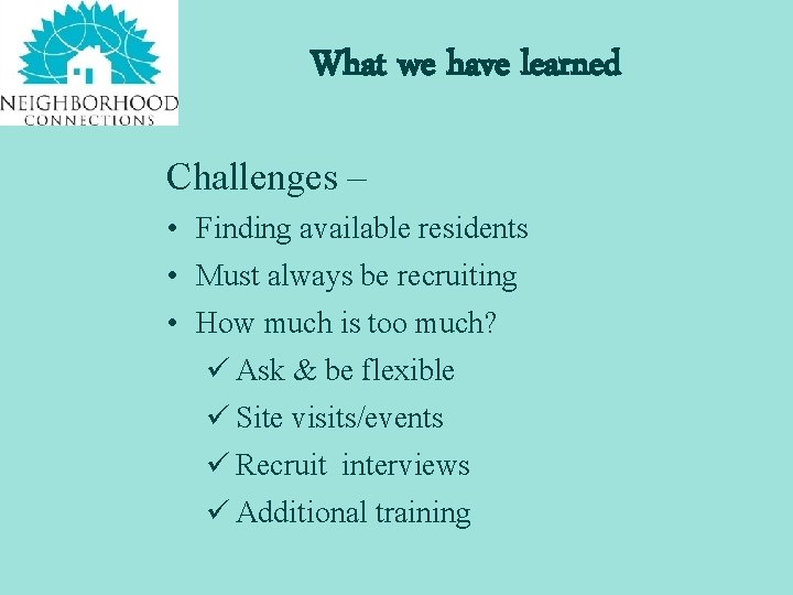 What we have learned Challenges – • Finding available residents • Must always be