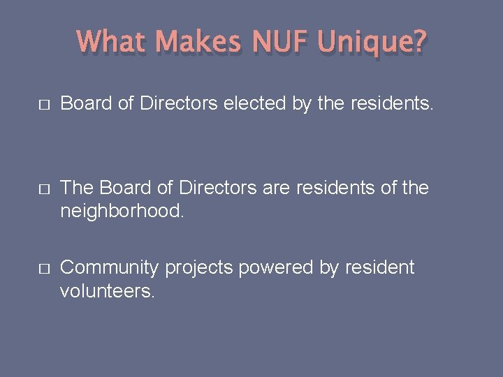 What Makes NUF Unique? � Board of Directors elected by the residents. � The