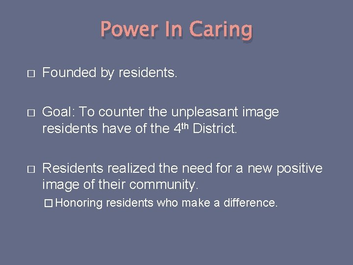 Power In Caring � Founded by residents. � Goal: To counter the unpleasant image