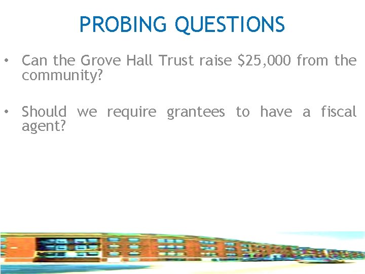 PROBING QUESTIONS • Can the Grove Hall Trust raise $25, 000 from the community?