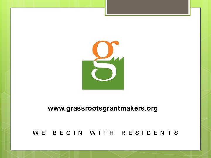 www. grassrootsgrantmakers. org W E B E G I N W I T H