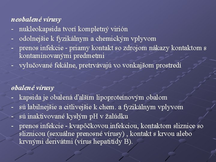 neobalené vírusy - nukleokapsida tvorí kompletný virión - odolnejšie k fyzikálnym a chemickým vplyvom