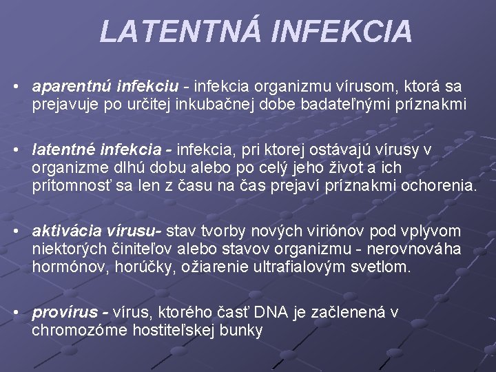 LATENTNÁ INFEKCIA • aparentnú infekciu - infekcia organizmu vírusom, ktorá sa prejavuje po určitej