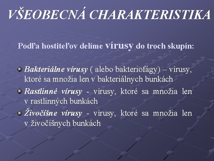 VŠEOBECNÁ CHARAKTERISTIKA Podľa hostiteľov delíme vírusy do troch skupín: Bakteriálne vírusy ( alebo bakteriofágy)