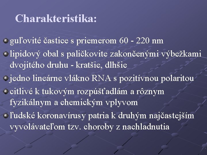 Charakteristika: guľovité častice s priemerom 60 - 220 nm lipidový obal s paličkovite zakončenými