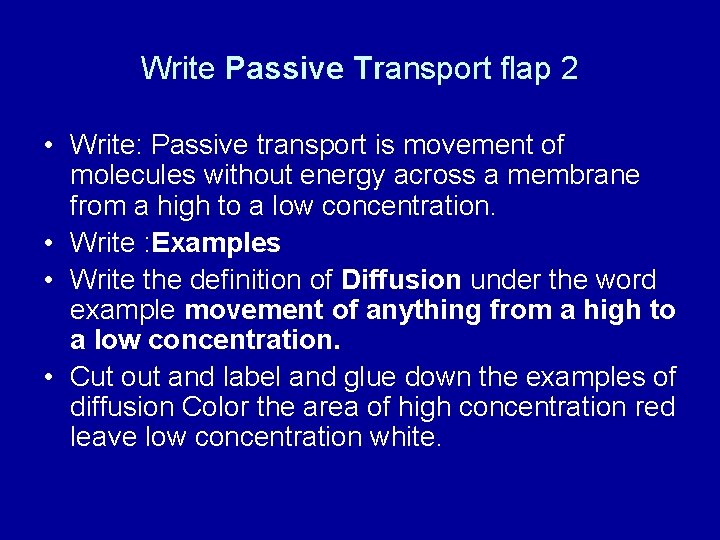Write Passive Transport flap 2 • Write: Passive transport is movement of molecules without