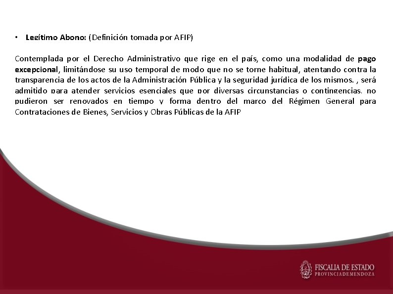  • Legítimo Abono: (Definición tomada por AFIP) Contemplada por el Derecho Administrativo que