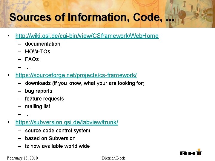 Sources of Information, Code, . . . • http: //wiki. gsi. de/cgi-bin/view/CSframework/Web. Home –