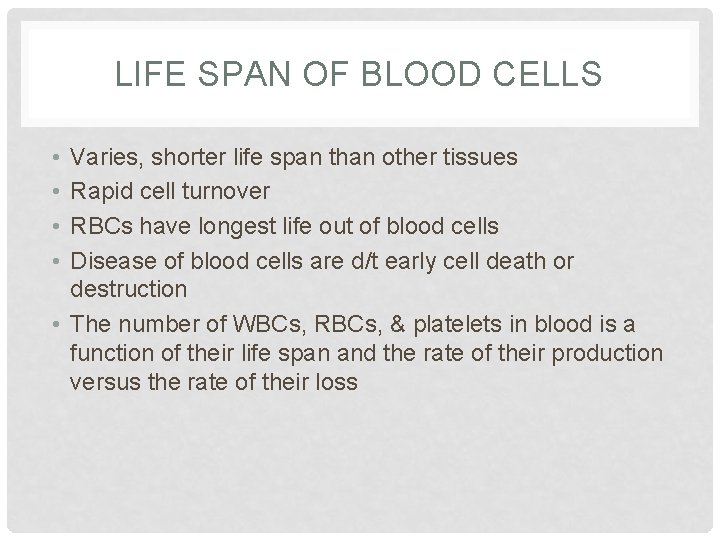 LIFE SPAN OF BLOOD CELLS • • Varies, shorter life span than other tissues