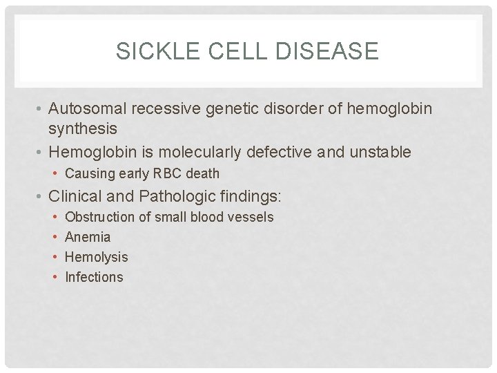 SICKLE CELL DISEASE • Autosomal recessive genetic disorder of hemoglobin synthesis • Hemoglobin is