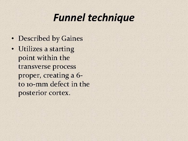 Funnel technique • Described by Gaines • Utilizes a starting point within the transverse