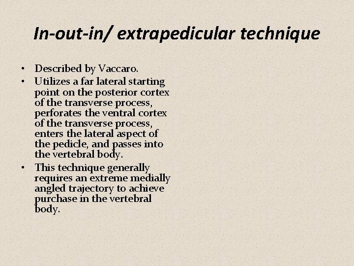 In-out-in/ extrapedicular technique • Described by Vaccaro. • Utilizes a far lateral starting point