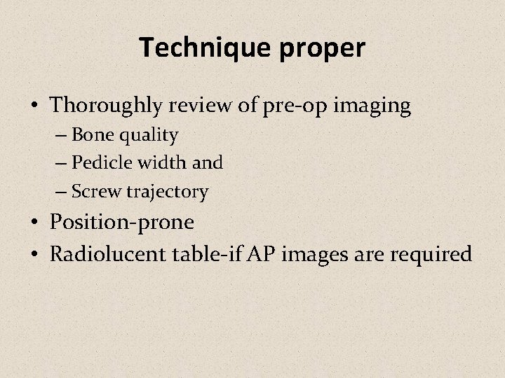 Technique proper • Thoroughly review of pre-op imaging – Bone quality – Pedicle width
