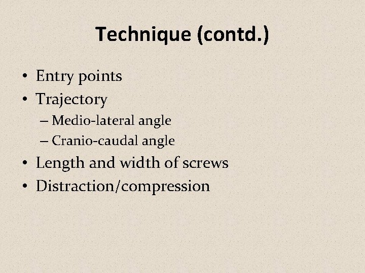 Technique (contd. ) • Entry points • Trajectory – Medio-lateral angle – Cranio-caudal angle