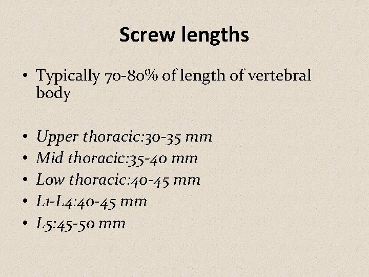Screw lengths • Typically 70 -80% of length of vertebral body • • •